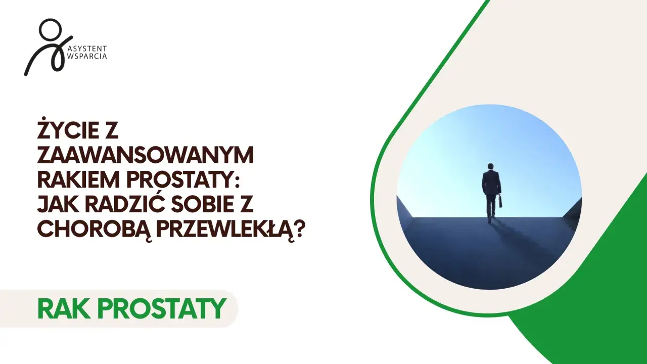 Życie z rakiem prostaty: jak radzić sobie z chorobą przewlekłą? Wsparcie w leczeniu.